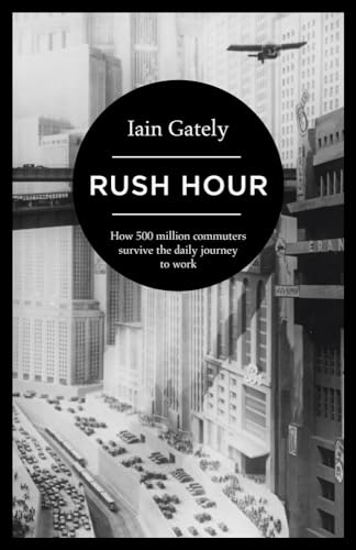 Imagen de archivo de Rush Hour: How 500 Million Commuters Survive the Daily Journey to Work a la venta por WorldofBooks