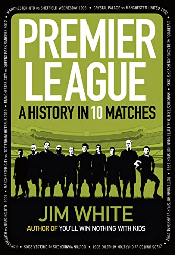 Beispielbild fr Premier League: A History in 10 Matches zum Verkauf von Open Books
