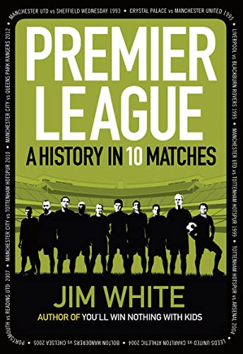 Imagen de archivo de Premier League: A History in 10 Matches a la venta por Open Books