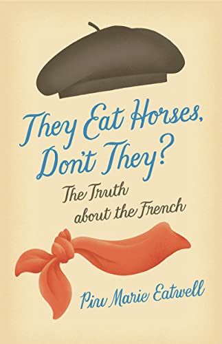 Beispielbild fr They Eat Horses, Don't They? : The Truth about the French zum Verkauf von Better World Books