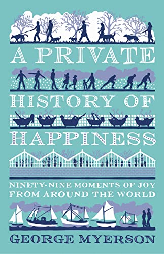 Beispielbild fr A Private History Of Happiness: Ninety-Nine Moments of Joy from Around the World zum Verkauf von WorldofBooks