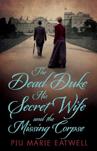Stock image for The Dead Duke, His Secret Wife And The Missing Corpse: An Extraordinary Edwardian Case of Deception and Intrigue for sale by WorldofBooks