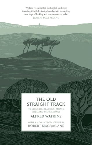 9781781856611: The Old Straight Track: Its Mounds, Beacons, Moats, Sites and Mark Stones