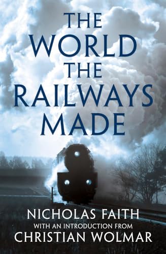 Stock image for The World the Railways Made (Christian Wolmar's Railway Library) for sale by My Dead Aunt's Books