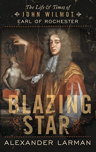 Imagen de archivo de Blazing Star: The Life and Times of John Wilmot, Earl of Rochester a la venta por WorldofBooks