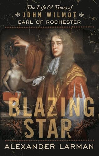 9781781859247: Blazing Star: The Life and Times of John Wilmot Earl of Rochester