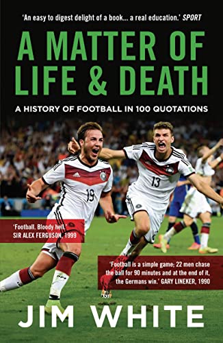 Imagen de archivo de A Matter Of Life And Death: A History of Football in 100 Quotations a la venta por WorldofBooks