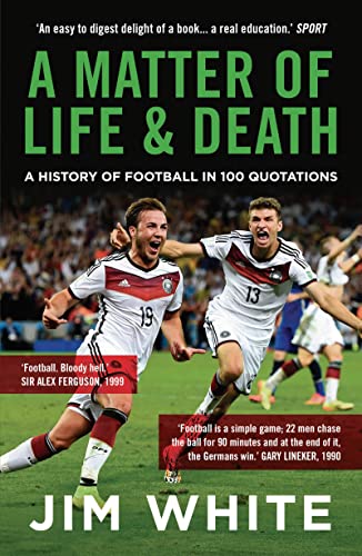 Stock image for A Matter Of Life And Death: A History of Football in 100 Quotations for sale by WorldofBooks