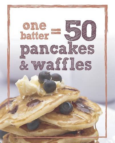 1 Batter = 50 Pancakes and Waffles (9781781865897) by Parragon Book Service Ltd