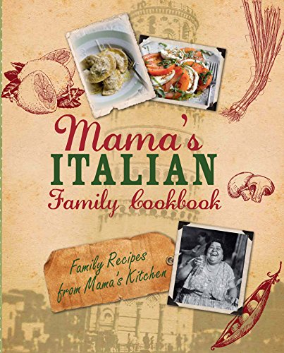 Mama's Italian Family Cookbook (9781781868119) by Parragon Books; Love Food Editors