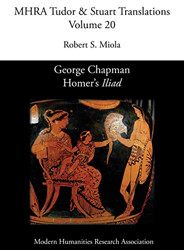 Imagen de archivo de George Chapman, Homer's 'Iliad' (Mhra Tudor Stuart Translations) a la venta por GoldBooks