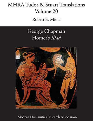 Stock image for George Chapman, Homer's 'Iliad' (Mhra Tudor & Stuart Translations) for sale by GF Books, Inc.