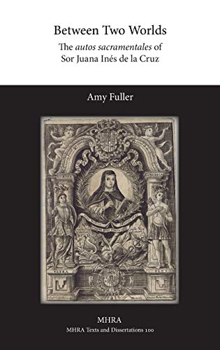 Stock image for Between Two Worlds: The autos sacramentales of Sor Juana In s de la Cruz for sale by Monster Bookshop