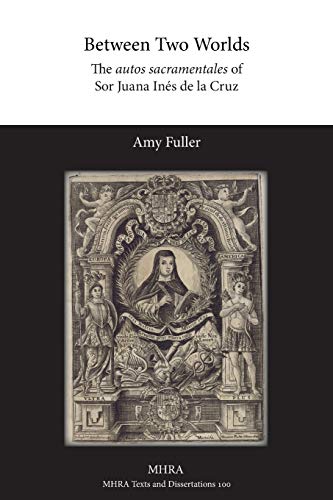 Stock image for Between Two Worlds: The autos sacramentales of Sor Juana In s de la Cruz for sale by HPB-Red