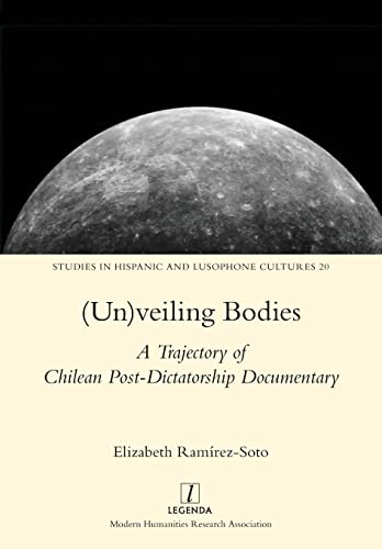 Stock image for (Un)veiling Bodies: A Trajectory of Chilean Post-Dictatorship Documentary (Studies in Hispanic and Lusophone Cultures) for sale by St Vincent de Paul of Lane County