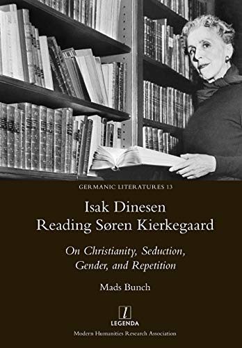 Stock image for Isak Dinesen Reading Sren Kierkegaard: On Christianity, Seduction, Gender, and Repetition (Germanic Literatures) for sale by GF Books, Inc.