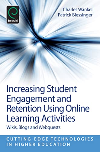 Increasing Student Engagement and Retention Using Online Learning Activities: Wikis, Blogs and Webquests (Cutting-edge Technologies in Higher Education, 6, Part A) (9781781902363) by Charles Wankel; Patrick Blessinger