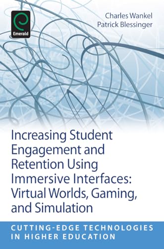 9781781902400: Increasing Student Engagement and Retention Using Immersive Interfaces: Virtual Worlds, Gaming, and Simulation: 6, Part C (Cutting-edge Technologies in Higher Education, 6, Part C)