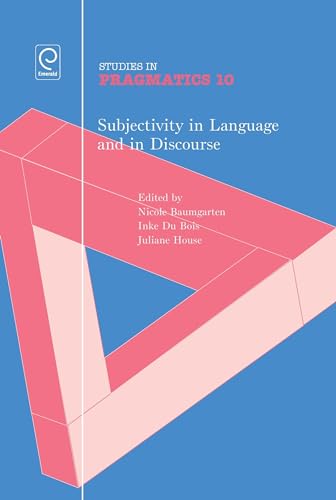 Subjectivity in Language and Discourse (Studies in Pragmatics) (9781781902691) by Baumgarten, Nicole; Du Bois, Inke; House, Juliane