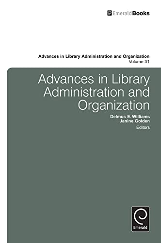 Stock image for Advances in Library Administration and Organization. Volume 31 for sale by Blackwell's