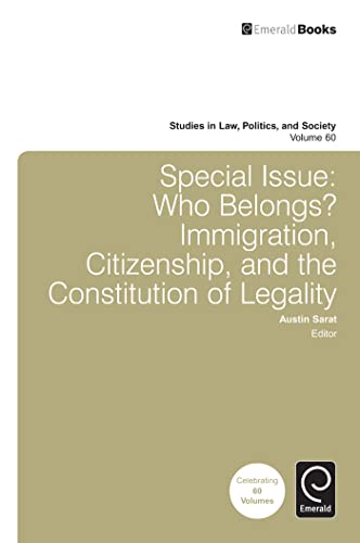 Special Issue: Who Belongs?: Immigration, Citizenship, and the Constitution of Legality (Studies in Law, Politics, and Society, 60) (9781781904312) by Austin Sarat