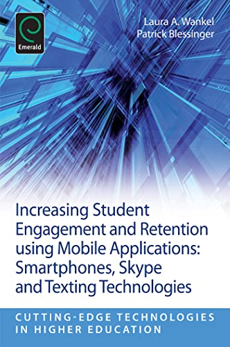 9781781905098: Increasing Student Engagement and Retention Using Mobile Applications: Smartphones, Skype and Texting Technologies (Cutting-edge Technologies in Higher Education, 6, Part D)