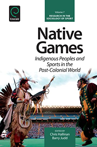 9781781905913: Native Games: Indigenous Peoples and Sports in the Post-Colonial World: 7 (Research in the Sociology of Sport)