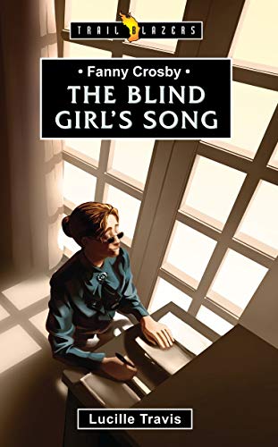 Beispielbild fr Fanny Crosby (Trail Blazers): The Blind Girl's Song zum Verkauf von WorldofBooks