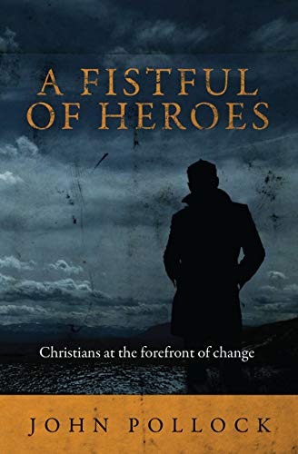 Stock image for A Fistful of Heroes: Christians at the Forefront of Change (Biography) for sale by Off The Shelf