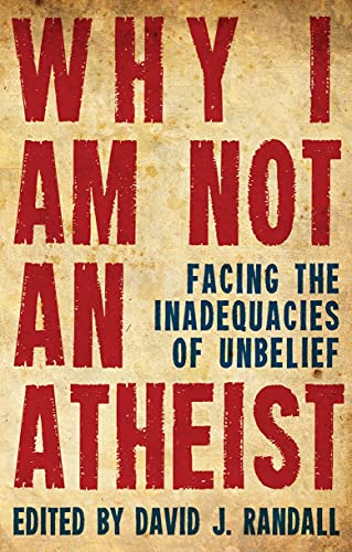 Beispielbild fr Why I am not an Atheist: Facing the Inadequacies of Unbelief zum Verkauf von WorldofBooks