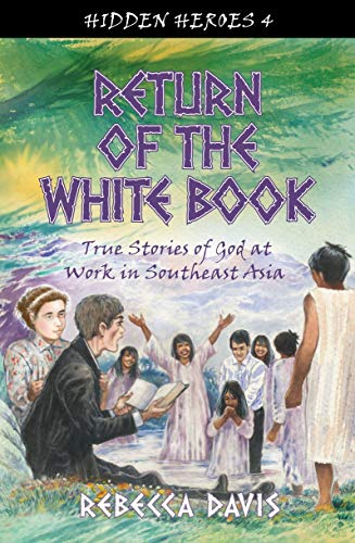 9781781912928: Return of the White Book: True Stories of God at work in Southeast Asia (Hidden Heroes)