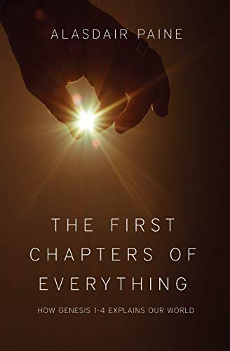 Imagen de archivo de The First Chapters of Everything: How Genesis Chapters 1 to 4 Explains Our World a la venta por WorldofBooks