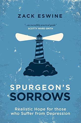 SPURGEON^S SORROWS: Realistic Hope For Those Who Suffer From Depression