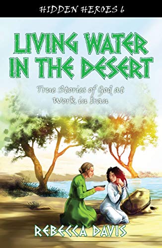 Beispielbild fr Living Water in the Desert: True Stories of God at work in Iran (Hidden Heroes) zum Verkauf von WorldofBooks