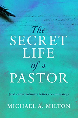 Stock image for The Secret Life of a Pastor: (and other intimate letters on ministry) for sale by Half Price Books Inc.