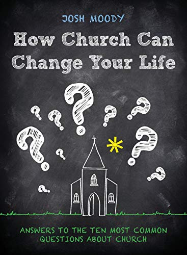 Stock image for How Church Can Change Your Life: Answers to the Ten Most Common Questions about Church for sale by SecondSale