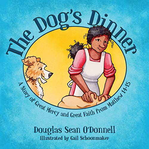 Imagen de archivo de The Dog's Dinner: A Story of Great Mercy and Great Faith from Matthew 14-15 (Not Just A Story) a la venta por ZBK Books