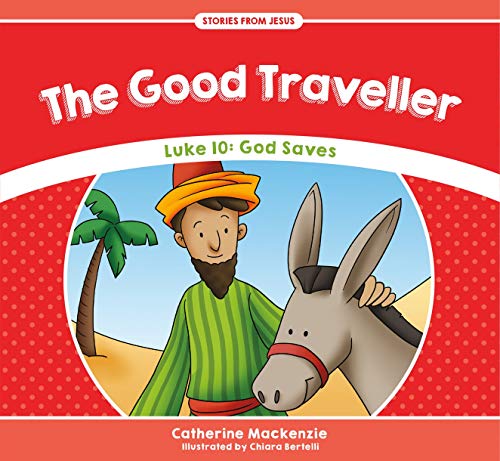 9781781917541: The Good Traveller: Luke 10: God Saves (Stories from Jesus)
