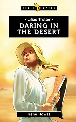 9781781917770: Lilias Trotter: Daring in the Desert (Trail Blazers)