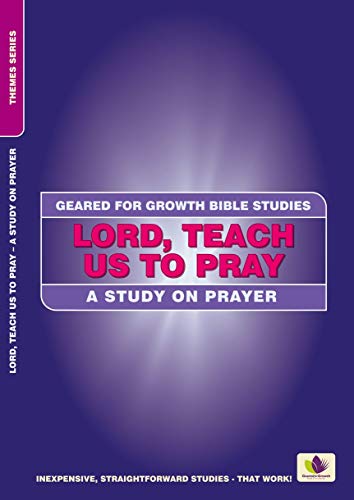 Beispielbild fr Lord, Teach Us to Pray: A Study on Prayer (Geared for Growth) zum Verkauf von Buchpark