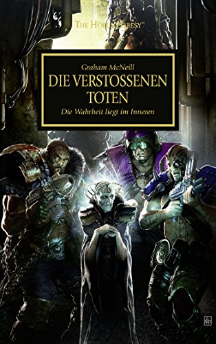 Horus Heresy - Die verstossenen Toten. Die Wahrheit liegt im Inneren (= The Horus Heresy)