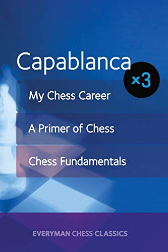 9781781943960: CAPABLANCA: My Chess Career, Chess Fundamentals & A Primer of Chess