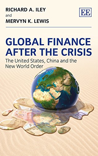 Global Finance After the Crisis: The United States, China and the New World Order (9781781951859) by Iley, Richard A.; Lewis, Mervyn K.