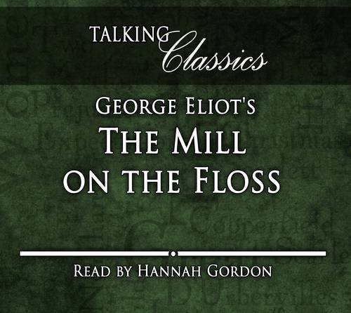 George Eliot's The Mill on the Floss (Talking Classics) (9781781960431) by Eliot, George