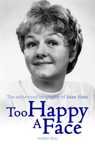 9781781961216: Too Happy a Face - The Authorised Biography of Joan Sims