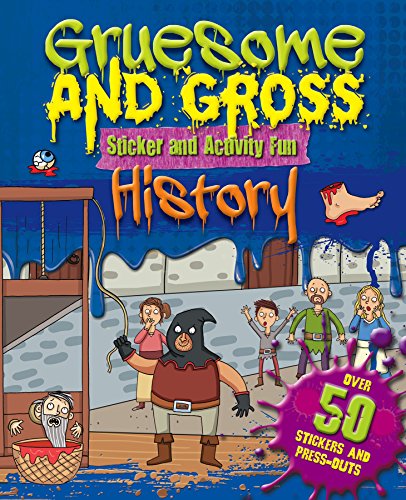 Stock image for Gruesome and Gross Sticker Fun - History: Over 50 Stickers and Press-Outs (S & A Gruesome & Gross) for sale by AwesomeBooks