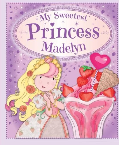 Imagen de archivo de My Sweetest Princess Madelyn: My Sweetest Princess a la venta por Goodwill of Colorado
