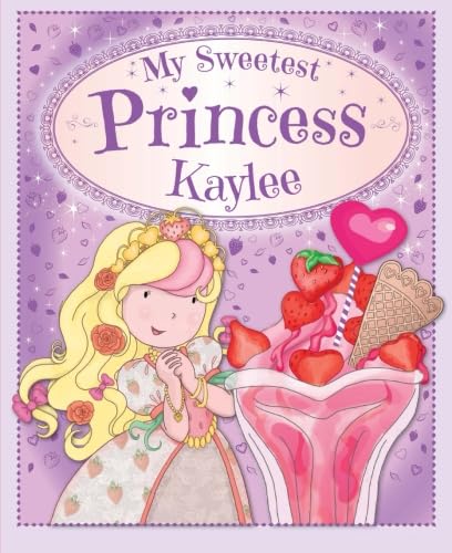 Stock image for My Sweetest Princess Kaylee: My Sweetest Princess for sale by ThriftBooks-Dallas