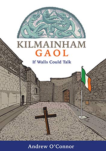 Imagen de archivo de Kilmainham Gaol: If Walls Could Talk (Heroes and Adventurers Book 7) (Ireland's Best Known Stories in a Nutshell) a la venta por WeBuyBooks