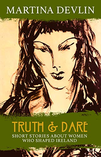 Stock image for Truth and Dare: Stories About Women Who Shaped Ireland for sale by WorldofBooks